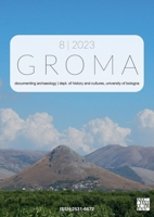 Groma: Issue 8 2023: Documenting Archaeology (Dept of History and Cultures, University of Bologna) 1803278978 Book Cover