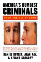 America's Dumbest Criminals: Wild and Weird Stories of Fumbling Felons, Clumsy Crooks, and Ridiculous Robbers 0590649922 Book Cover