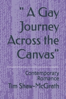 " A Gay Journey Across the Canvas": Contemporary Romance B0DT6ZKN9R Book Cover