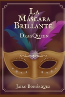 La Máscara Brillante: DragQueen (Spanish Edition) B0DKD9DXSM Book Cover