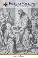 Benedict Medicine: A Catholic Response to Rescue the Profession's Healing Mission B0FMM9X9R1 Book Cover