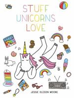 Stuff Unicorns Love 1507205694 Book Cover