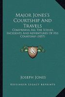 Major Jones's Courtship: Detailed, with Humorous Scenes, Incidents and Adventures 1143763297 Book Cover
