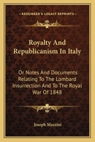 Royalty and Republicanism in Italy; Or Notes and Documents Relating to the Lombard Insurrection, and to the Royal War of 1848 1103453688 Book Cover