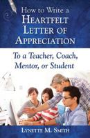 How to Write a Heartfelt Letter of Appreciation to a Teacher, Coach, Mentor, or Student 0996578153 Book Cover