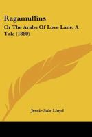 Ragamuffins: Or The Arabs Of Love Lane, A Tale 1104895897 Book Cover