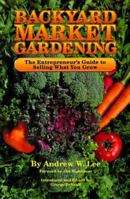 Backyard Market Gardening: The Entrepreneur's Guide to Selling What You Grow (Good Earth)