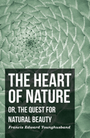 The Heart of Nature: Or, The Quest for Natural Beauty 1986383830 Book Cover