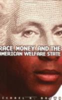 Race, Money, and the American Welfare State 080148510X Book Cover