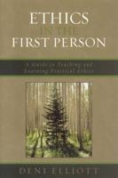 Ethics in the First Person: A Guide to Teaching and Learning Practical Ethics 0742552071 Book Cover