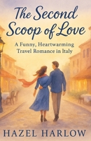 The Second Scoop of Love: A Funny, Heartwarming Travel Romance in Italy B0FNWTK9Q8 Book Cover