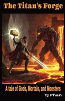The Titan's Forge: A tale of Gods, Mortals, and Monsters B0F27VXJPQ Book Cover