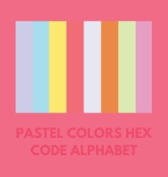 Pastel Colors Hex Code Alphabet B0CN1543NJ Book Cover