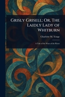 Grisly Grisell; Or, The Laidly Lady of Whitburn 1023130823 Book Cover