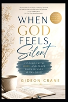 WHEN GOD FEELS SILENT: Finding Hope, Faith, and God's Presence Through Unanswered Prayer, Spiritual Dryness, and Seasons of Waiting (Anchored in Grace) B0HBK4VDPY Book Cover