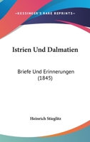 Istrien Und Dalmatien: Briefe Und Erinnerungen (1845) 1160124566 Book Cover