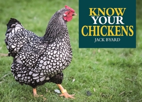 Know Your Chickens (Old Pond Books) 44 Hen Breeds from Ancona to Wyandotte, with Essential Facts on History, Country of Origin, Color, Size, Egg Production, & More, plus Full-Page Photos of Each Breed 1912158477 Book Cover