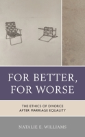 For Better, for Worse : The Ethics of Divorce after Marriage Equality 1978701861 Book Cover