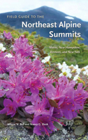 Field Guide to the Northeast Alpine Summits: Maine, New Hampshire, Vermont and New York 1625349890 Book Cover