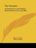 The Toreador: An Entirely new and Original Musical Play in two Acts 1022224077 Book Cover