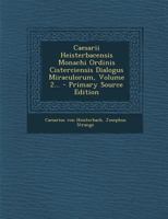 Caesarii Heisterbacensis Monachi Ordinis Cisterciensis Dialogus Miraculorum, Volume 2... 1021265586 Book Cover