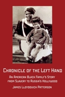 Chronicle of the Left Hand: An American Black Family's Story from Slavery to Russia's Hollywood B09TMT4DKF Book Cover