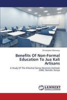 Benefits Of Non-Formal Education To Jua Kali Artisans: A Study Of The Informal Sector Business Institute (ISBI), Nairobi, Kenya 3659330159 Book Cover