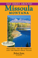 Day Hikes Around Missoula, Montana: Including the Bitterroots and the Seeley-Swan Valley 1573420662 Book Cover