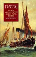 Trawling: The Rise and Fall of the British Trawl Fishery 0859896285 Book Cover