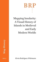 Mapping Insularity: A Visual History of Islands in Medieval and Early Modern Worlds (Brill Research Perspectives in Humanities and Social Sciences) 9004716459 Book Cover