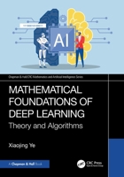 Mathematical Foundations of Deep Learning: Theory and Algorithms (Chapman & Hall/CRC Mathematics and Artificial Intelligence Series) 1032877081 Book Cover