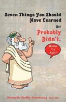 Seven Things You Should Have Learned But Probably Didn?t.: Wanna Try Agin? 1721727027 Book Cover