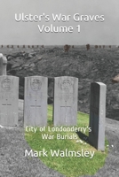 Ulster's War Graves Volume 1: City of Londonderry's War Burials 1078168504 Book Cover