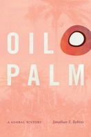 Oil Palm: A Global History 1469662892 Book Cover