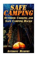 Safe Camping: Outdoor Cooking and Safe Camping Hacks: (Camping Guide, Summer Camping) 1977596835 Book Cover