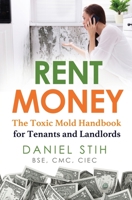 Rent Money: The Toxic Mold Handbook for Tenants and Landlords 1736585622 Book Cover