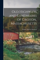 Old Highways And Landmarks Of Groton, Massachusetts 1017330514 Book Cover