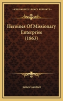 Heroines Of Missionary Enterprise 1104760185 Book Cover