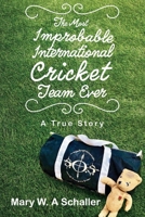 The Most Improbable International Cricket Team Ever: A True Story 1098368045 Book Cover