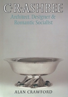 C.R. Ashbee: Architect, Designer, and Romantic Socialist 0300109393 Book Cover