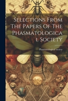 Selections From The Papers Of The Phasmatological Society 1021785873 Book Cover