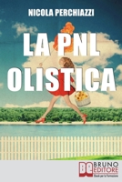 La PNL Olistica: Come Risvegliare la Tua Lucidità Mentale con la PNL Olistica e lo Spiritual Life Coaching 8861746446 Book Cover