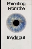 Parenting: From The Inside Out B0FC36FY8X Book Cover