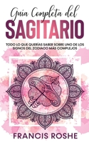 Gu�a Completa del Sagitario: Todo lo que Quer�as Saber Sobre uno de los Signos del Zodiaco m�s Complejos 1646946677 Book Cover