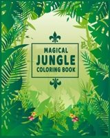 magical jungle coloring book: An Adult Coloring Book Featuring Beautiful Forest Animals, Birds, Plants and Wildlife for Stress Relief and Relaxation B091GXXGY3 Book Cover