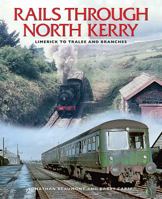 Rails Through North Kerry: Limerick to Tralee and Branches 1780731051 Book Cover