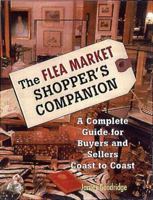 The Flea Market Shopper's Companion: A Complete Guide for Buyers and Sellers Coast to Coast 080652085X Book Cover