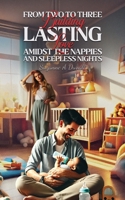 From Two to Three: Building Lasting Love Amidst the Nappies and Sleepless Nights 103710157X Book Cover