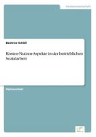 Kosten-Nutzen-Aspekte in Der Betrieblichen Sozialarbeit 3838644220 Book Cover