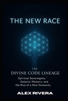 THE DIVINE CODE LINEAGE - THE NEW RACE B0FL4T1X1K Book Cover